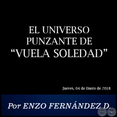 EL UNIVERSO PUNZANTE DE “VUELA SOLEDAD” - Por ENZO FERNÁNDEZ DOMÍNGUEZ - Jueves, 04 de Enero de 2018 